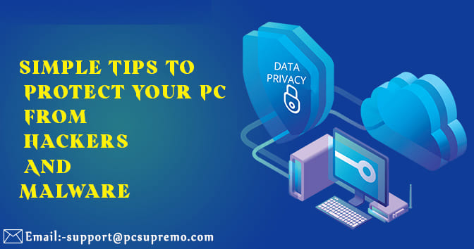 Simple Tips To Protect Your PC From Hackers And Malware