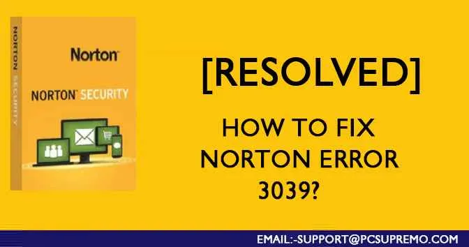 [Resolved] How To Fix Norton Error 3039?