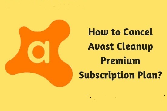 Solutions to Cancel Avast Clean-up& Cancel Avast Subscription for all Devices