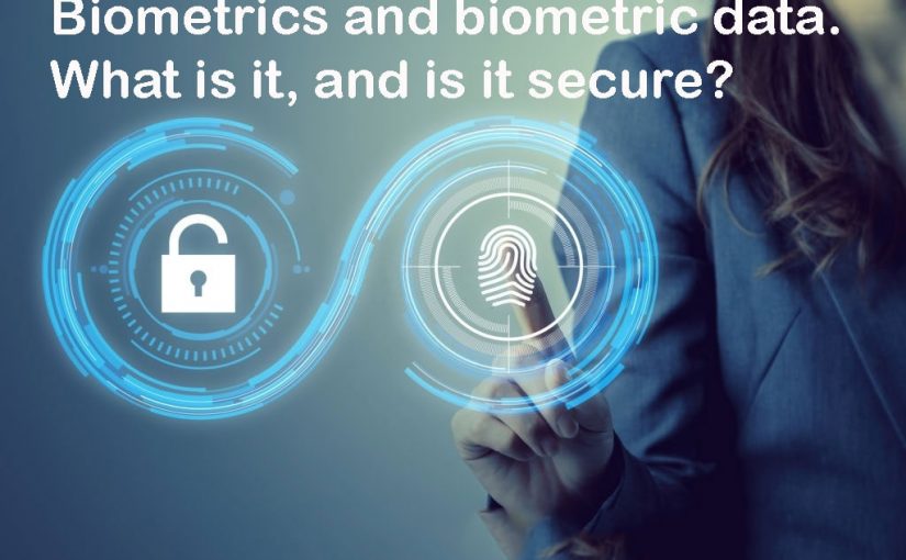 Biometrics and biometric data. What is it, and is it secure?