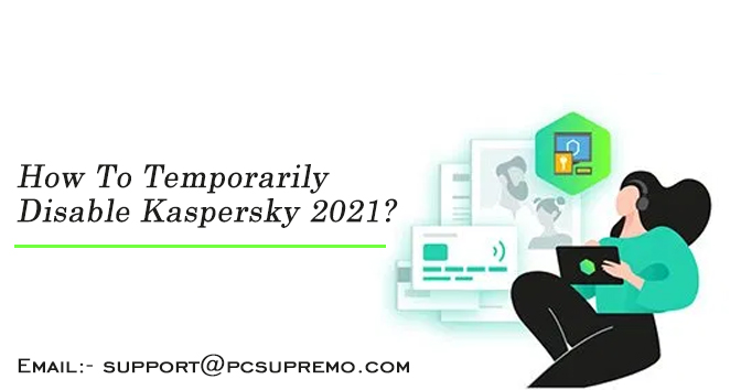 How To Temporarily Disable Kaspersky 2021?
