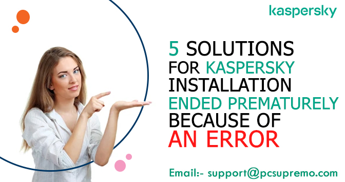5 Solutions for Kaspersky Installation Ended Prematurely Because of an Error