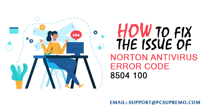 How to Fix the Issue of Norton Antivirus Error Code 8504 100