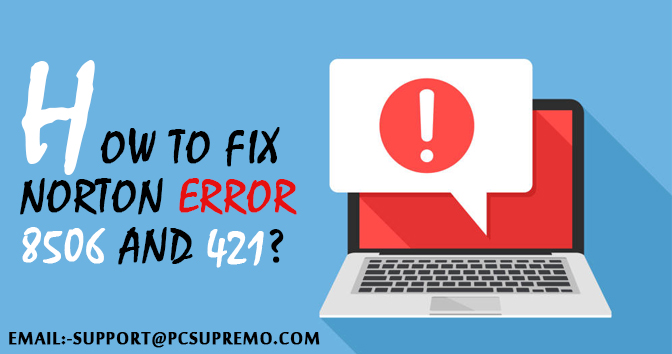 How to fix Norton Error 8506 and 421?
