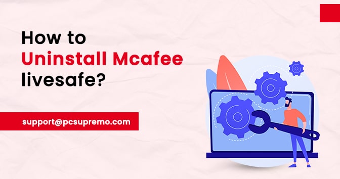 How to Uninstall Mcafeelivesafe?