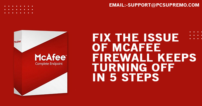 Fix The Issue Of McAfee Firewall Keeps Turning Off in 5 Steps