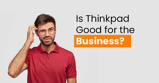 Is Thinkpad good for the business?