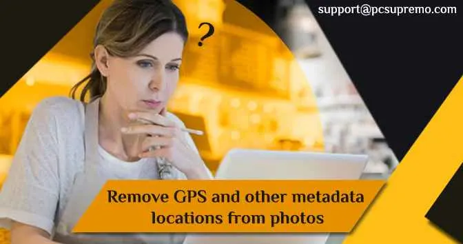 How to remove GPS and other metadata locations from photos