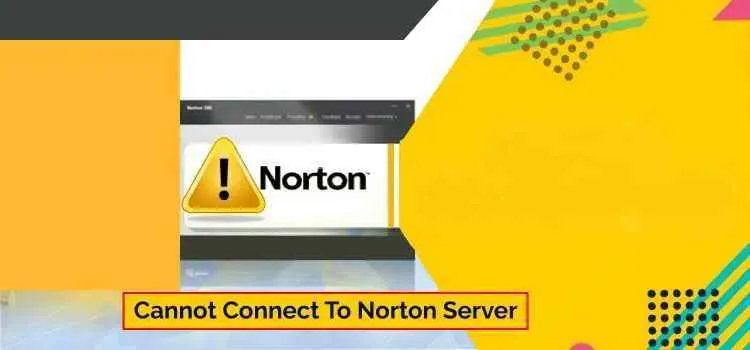 How Do I Fix Norton When It Won’t Connect?