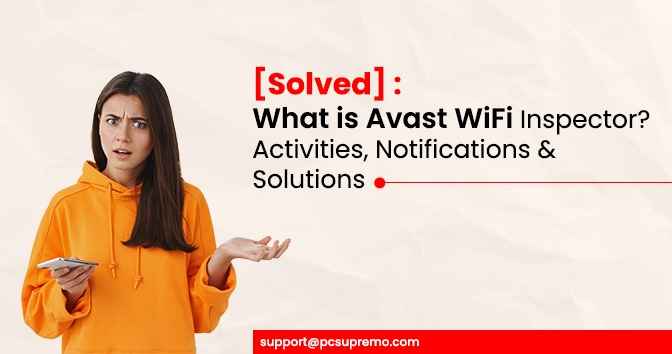 [Solved] : What is Avast WiFi Inspector? Activities, Notifications & Solutions